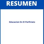Educacion En El Porfiriato Resumen